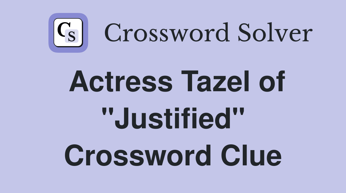 Actress Tazel of "Justified" Crossword Clue Answers Crossword Solver
